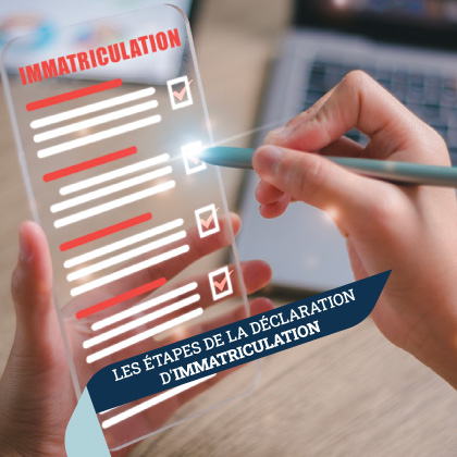 Les étapes de la déclaration d'immatriculation